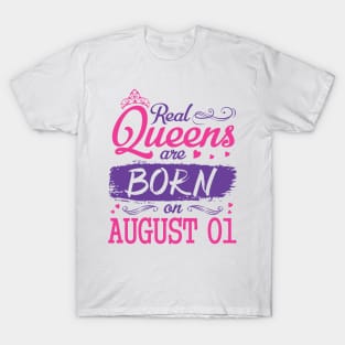 Real Queens Are Born On August 01 Happy Birthday To Me You Nana Mom Aunt Sister Wife Daughter Niece T-Shirt